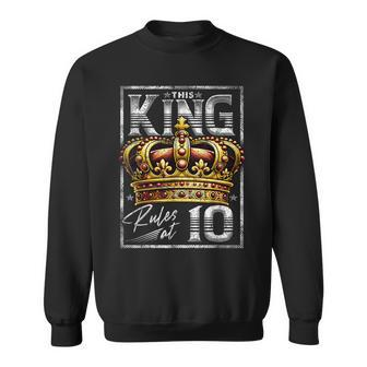 This King Rules At 10 10 Year Old 10Th Birthday Sweatshirt - Thegiftio UK