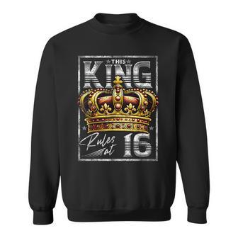 This King Rules At 16 16 Year Old 16Th Birthday Sweatshirt - Seseable