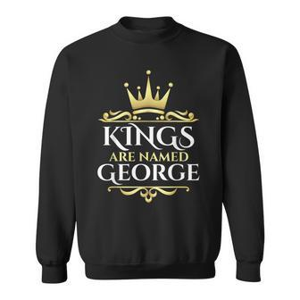 Kings Are Named George Sweatshirt - Monsterry