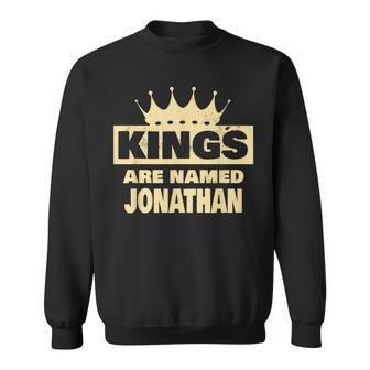 Kings Are Named Jonathan Jonathan Name Sweatshirt - Seseable