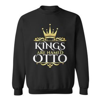 Kings Are Named Otto Sweatshirt - Monsterry CA