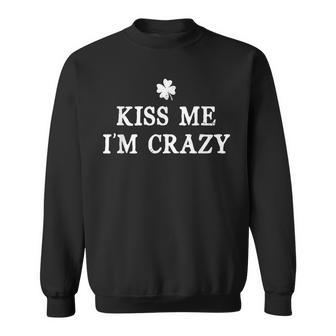 Kiss Me I'm Crazy St Patrick's Day Irish Sweatshirt | Mazezy