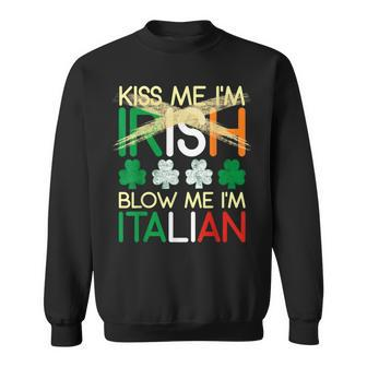 Kiss Me I'm Irish Blow Me I'm Italian St Patrick's Day Sweatshirt - Monsterry