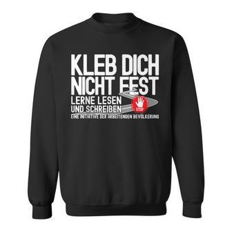 Kleb Dich Nicht Fest Lerne Lesen Und Writt Sweatshirt - Seseable