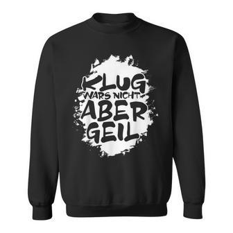 With Klug Wars Nicht Aber Geil German Sweatshirt - Geschenkecke