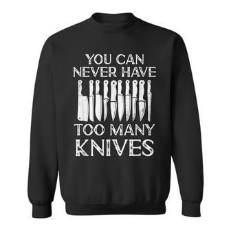 You Can Never Have Too Many Knives Cooking Lover Chef & Cook Sweatshirt - Monsterry DE