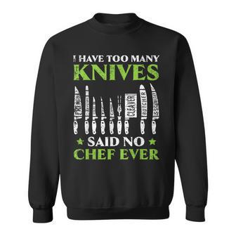 I Have Too Many Knives Said No Chef Ever Cooking Culinary Sweatshirt - Monsterry CA