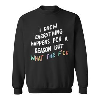 I Know Everything Happens For A Reason But Wtf Sweatshirt - Monsterry DE