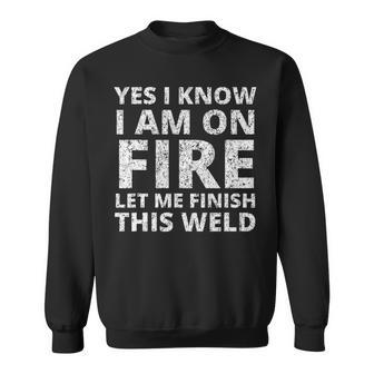 I Know I Am Fire Welder Welding Men Sweatshirt | Mazezy