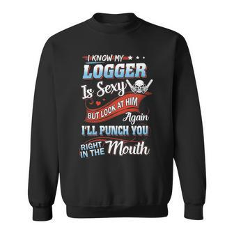 I Know My Logger Is Sexy Bu Sweatshirt | Mazezy