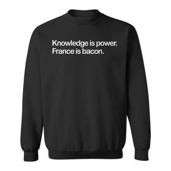 Knowledge Power France Is Bacon Misheard Quote Joke Sweatshirt - Monsterry DE