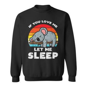 Koala If You Love Let Me Sleep Retro Bear Animal Lover Sweatshirt - Thegiftio UK