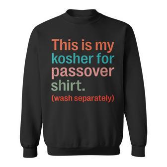 My Kosher For Passover Wash Separately Matzah Pesach Sweatshirt - Monsterry AU