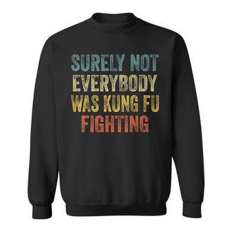 Kung Fu Fighting Surely Not Everyone Was Kung Fu Fighting Sweatshirt - Seseable