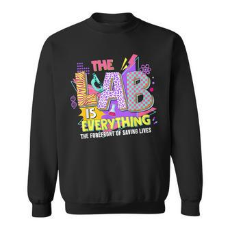 The Lab Is Every Thing Lab Week Laboratory Teachers Womens Sweatshirt - Seseable