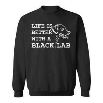 Labrador Retriever Life Is Better With A Black Lab Dog Sweatshirt - Monsterry