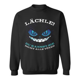 Lächle Du Kann Sie Nicht Alle Töten Smile German Language Sweatshirt - Seseable