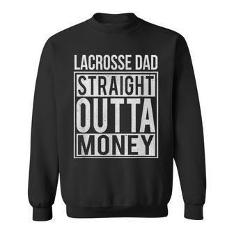Lacrosse Dad Straight Outta Money I Lax Sweatshirt - Monsterry