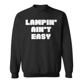 Lampin' Aint Easy Leon And Larry Sweatshirt - Monsterry