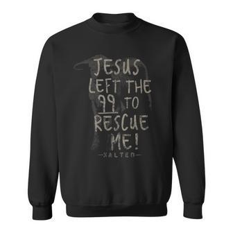 He Left The 99 To Rescue Me T Christian Sweatshirt - Monsterry