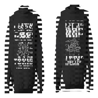 I Left The Garage To Be Here Auto Car Mechanic Men Sweatshirt | Seseable CA