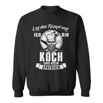 'Leg Das Rezept Weg Ich Bin Koch Kein Apotheker' Sweatshirt - Seseable