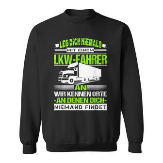 Leg Dich Niemal Mit A Lorry Driver An Fernfahrer Trucker Sweatshirt - Seseable
