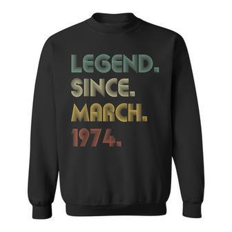 Legend Since March 1974 50Th Birthday 50 Years Old Sweatshirt - Seseable