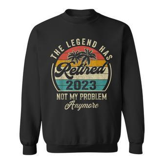 The Legend Has Retired 2023 Not My Problem Anymore Dad Papa Sweatshirt - Monsterry