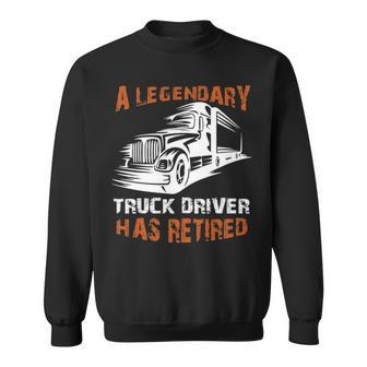 A Legendary Truck Driver Has Retired Perfect Trucker Sweatshirt | Mazezy AU