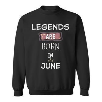 Legends Are Born Im Juni Geburtstag Sweatshirt - Geschenkecke