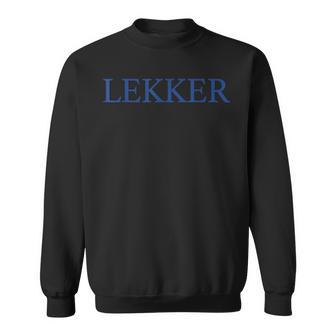 Lekker Dutch Saying Apparel Holland Netherlands Sweatshirt - Monsterry DE