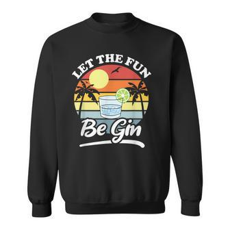 Let The Fun Be Gin Drinking Alcohol Lover Pun Sweatshirt - Thegiftio UK