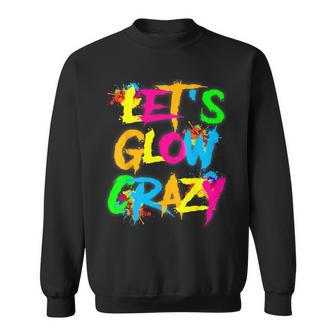 Let Glow Crazy Colorful Quote Colorful Tie Dye Squad Team Sweatshirt - Monsterry AU