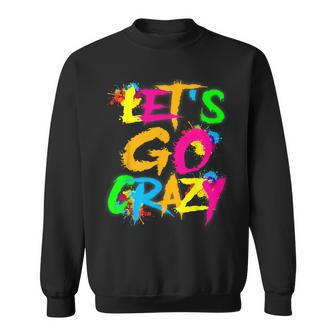 Let Go Crazy Colorful Quote Colorful Tie Dye Squad Team Sweatshirt | Mazezy DE