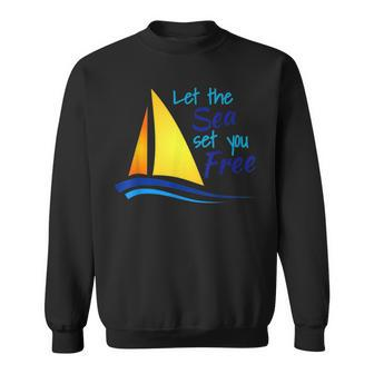 Let The Sea Set You Free Boating Sailboats Oceans Sweatshirt - Monsterry DE