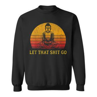 Let That Shit Go Retro Vintage Buddha Meditation Yoga Sweatshirt - Monsterry AU