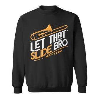 Let That Slide Bro Cool Trombone Player Music Sweatshirt - Monsterry CA