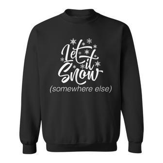 Let It Snow Somewhere Else Christmas Sweatshirt - Monsterry