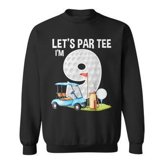 Let's Par I'm 9 9Th Birthday Party Golf Birthday Golfer Sweatshirt - Monsterry