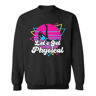 Let's Get Physical For A Fitness 80'S Lover Sweatshirt - Monsterry