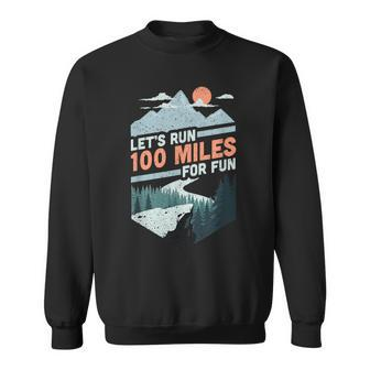Let's Run 100 Miles Ultrarunning Ultra Trail Runner Sweatshirt - Monsterry CA