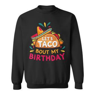 Let's Taco Bout My Birthday Born On Cinco De Mayo Party Cute Sweatshirt - Monsterry UK