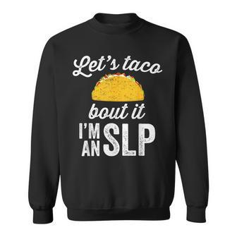 Let's Taco Bout It Speech Therapist Slp Staff Sweatshirt - Monsterry
