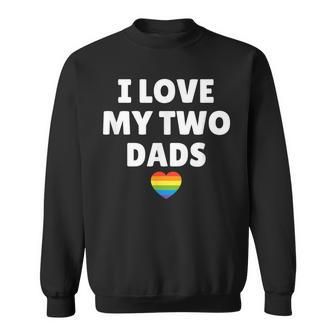 Lgbt Pride I Love My Two Dads Sweatshirt - Monsterry
