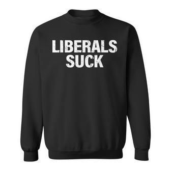 Liberals Suck Sweatshirt | Mazezy