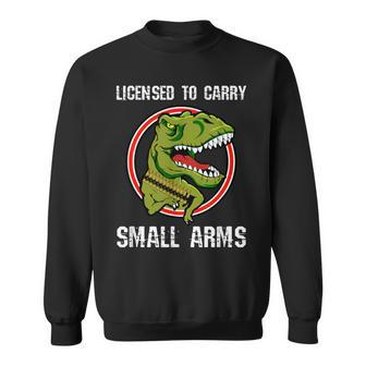 Licensed To Carry Small Arms Firearm T-Rex Gun Sweatshirt - Monsterry CA