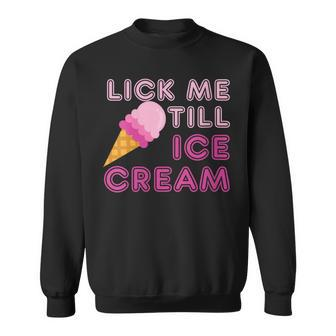 Lick Me Till Ice Cream T Adult Humor Sweatshirt - Monsterry CA