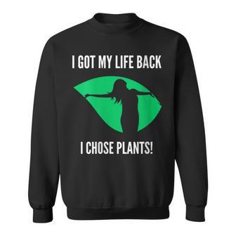 I Got My Life Back I Chose Plants Plantbased -Vegan Sweatshirt | Mazezy
