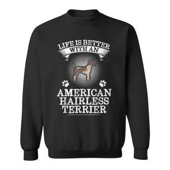 Life Is Better With An American Hairless Terrier Cute Sweatshirt - Monsterry